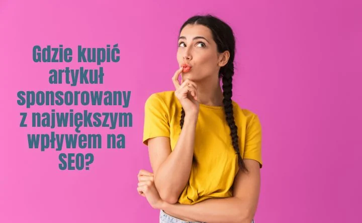 Kobieta w żółtej koszulce myśli; obok napis: Gdzie kupić artykuł sponsorowany z największym wpływem na SEO?