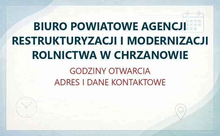 BIURO POWIATOWE AGENCJI RESTRUKTURYZACJI I MODERNIZACJI ROLNICTWA W CHRZANOWIE – godziny otwarcia i dane kontaktowe