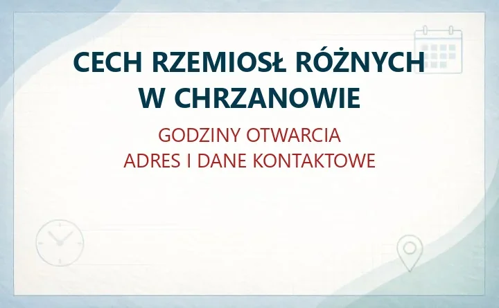 CECH RZEMIOSŁ RÓŻNYCH W CHRZANOWIE – godziny otwarcia i dane kontaktowe