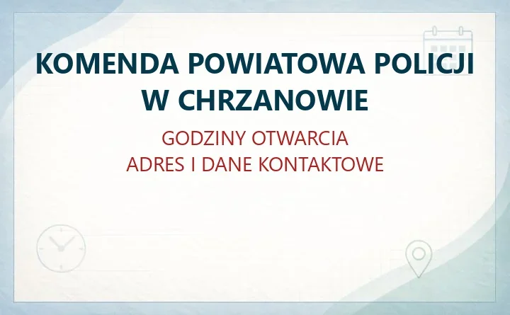 KOMENDA POWIATOWA POLICJI W CHRZANOWIE – godziny otwarcia i dane kontaktowe