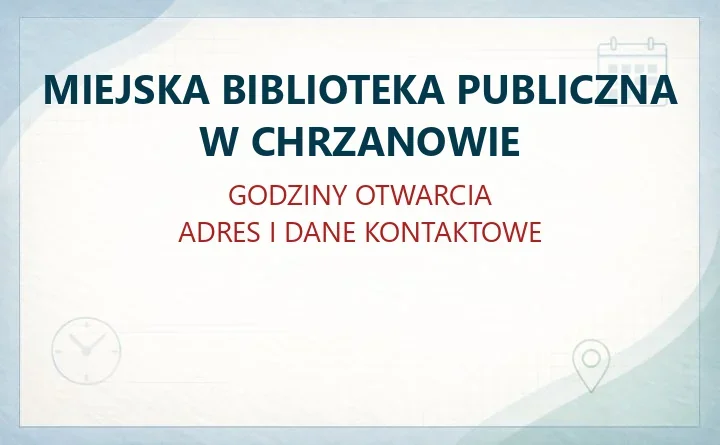 MIEJSKA BIBLIOTEKA PUBLICZNA W CHRZANOWIE – godziny otwarcia i dane kontaktowe