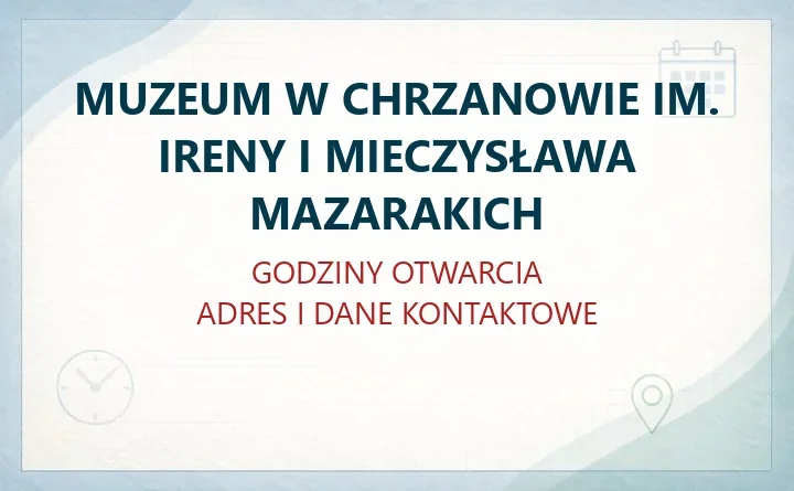 MUZEUM W CHRZANOWIE IM. IRENY I MIECZYSŁAWA MAZARAKICH – godziny otwarcia i dane kontaktowe
