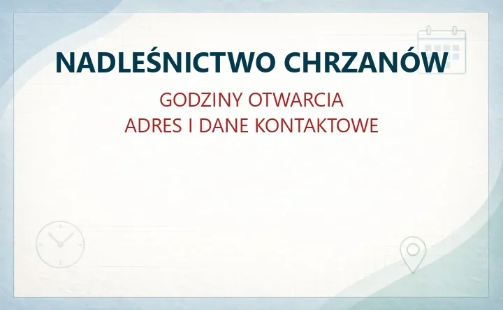 NADLEŚNICTWO CHRZANÓW w Chrzanowie – godziny otwarcia i dane kontaktowe