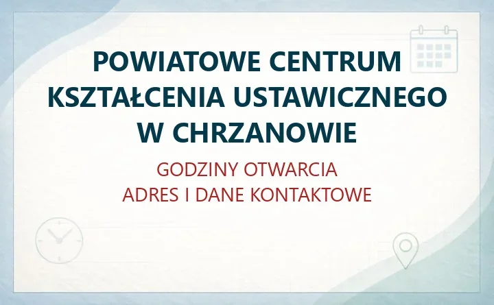 POWIATOWE CENTRUM KSZTAŁCENIA USTAWICZNEGO W CHRZANOWIE – godziny otwarcia i dane kontaktowe