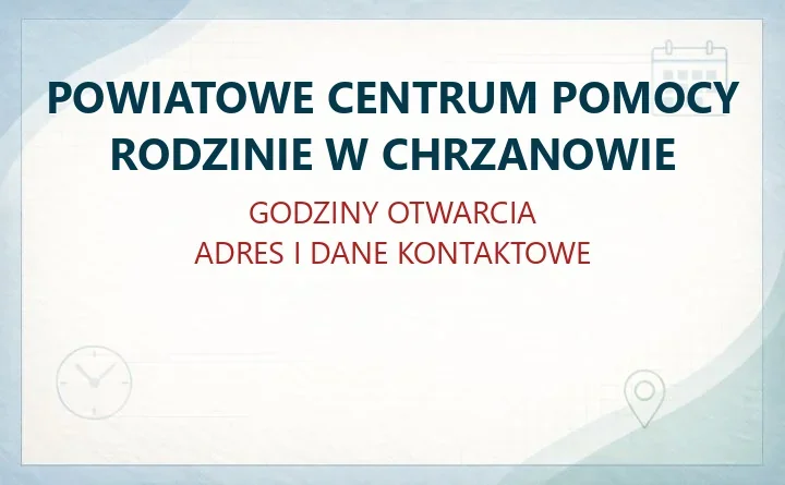 POWIATOWE CENTRUM POMOCY RODZINIE W CHRZANOWIE – godziny otwarcia i dane kontaktowe