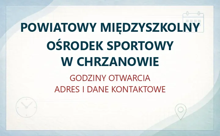 POWIATOWY MIĘDZYSZKOLNY OŚRODEK SPORTOWY W CHRZANOWIE – godziny otwarcia i dane kontaktowe