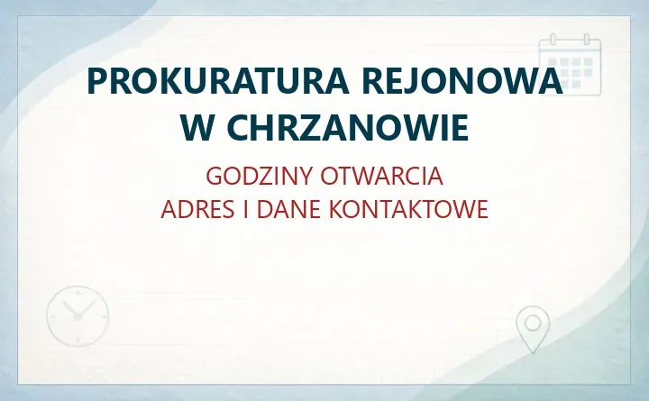 PROKURATURA REJONOWA W CHRZANOWIE – godziny otwarcia i dane kontaktowe