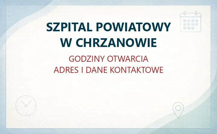 SZPITAL POWIATOWY W CHRZANOWIE – godziny otwarcia i dane kontaktowe
