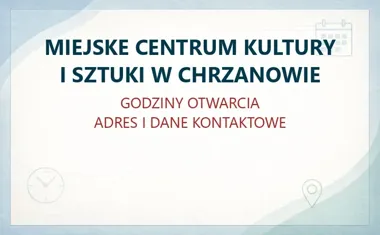 MIEJSKE CENTRUM KULTURY I SZTUKI W CHRZANOWIE – godziny otwarcia i dane kontaktowe