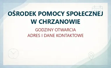 OŚRODEK POMOCY SPOŁECZNEJ W CHRZANOWIE – godziny otwarcia i dane kontaktowe