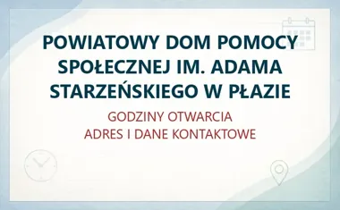 POWIATOWY DOM POMOCY SPOŁECZNEJ IM. ADAMA STARZEŃSKIEGO W PŁAZIE w Chrzanowie – godziny otwarcia i dane kontaktowe