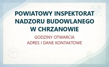 POWIATOWY INSPEKTORAT NADZORU BUDOWLANEGO W CHRZANOWIE – godziny otwarcia i dane kontaktowe