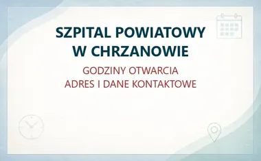 SZPITAL POWIATOWY W CHRZANOWIE – godziny otwarcia i dane kontaktowe