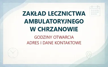 ZAKŁAD LECZNICTWA AMBULATORYJNEGO W CHRZANOWIE – godziny otwarcia i dane kontaktowe