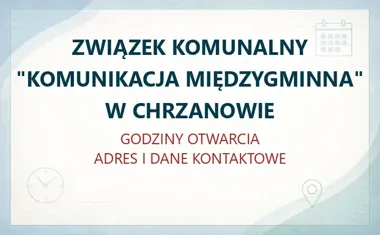 ZWIĄZEK KOMUNALNY "KOMUNIKACJA MIĘDZYGMINNA" W CHRZANOWIE – godziny otwarcia i dane kontaktowe