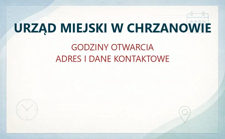 URZĄD MIEJSKI W CHRZANOWIE – godziny otwarcia i dane kontaktowe