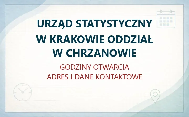 URZĄD STATYSTYCZNY W KRAKOWIE ODDZIAŁ W CHRZANOWIE – godziny otwarcia i dane kontaktowe