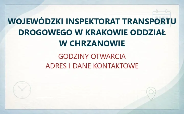 WOJEWÓDZKI INSPEKTORAT TRANSPORTU DROGOWEGO W KRAKOWIE ODDZIAŁ W CHRZANOWIE – godziny otwarcia i dane kontaktowe