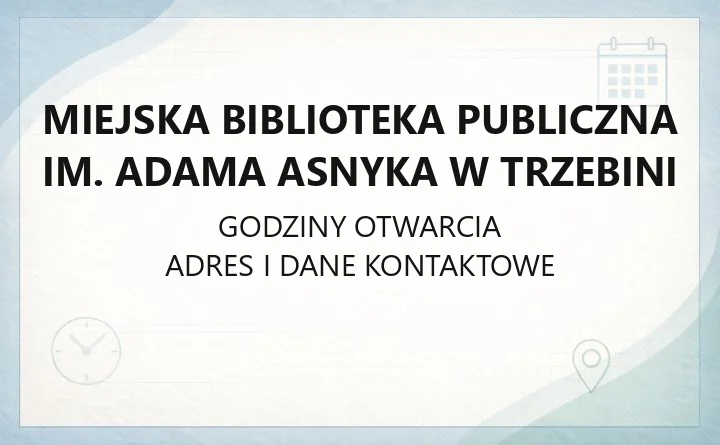 Miejska Biblioteka Publiczna im. Adama Asnyka w Trzebini - kontakt, godziny, filie i karta biblioteczna