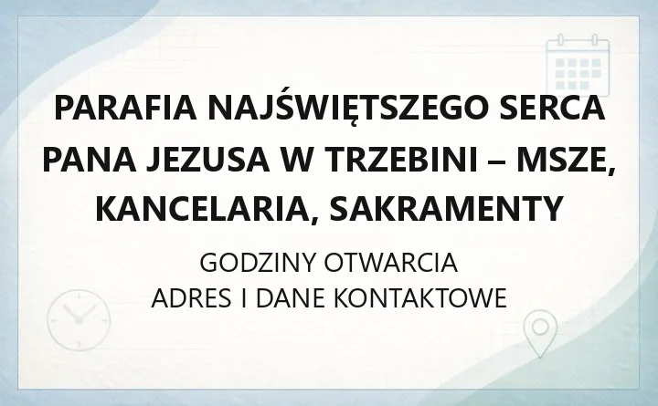 Parafia Najświętszego Serca Pana Jezusa w Trzebini - msze, kancelaria, sakramenty