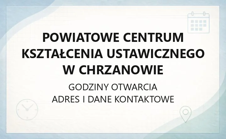 Powiatowe Centrum Kształcenia Ustawicznego w Chrzanowie - kontakt, godziny, informacje