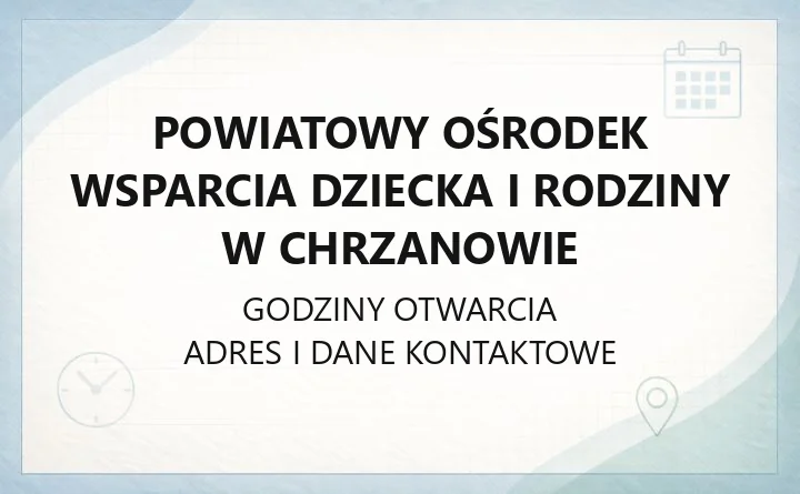 Powiatowy Ośrodek Wsparcia Dziecka i Rodziny w Chrzanowie - kontakt, godziny, informacje