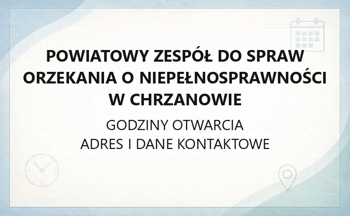 Powiatowy Zespół do Spraw Orzekania o Niepełnosprawności w Chrzanowie - kontakt, godziny, informacje