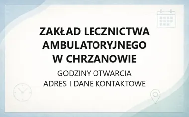 Zakład Lecznictwa Ambulatoryjnego w Chrzanowie - kontakt, godziny, informacje