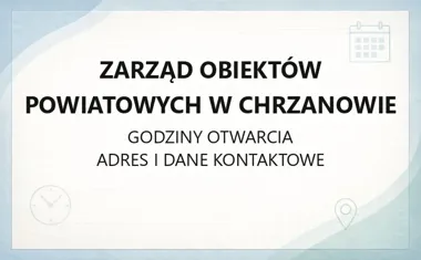 Zarząd Obiektów Powiatowych w Chrzanowie - kontakt, godziny, informacje