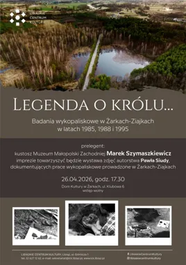 Legenda o Królu wraca do Żarek - wykład i fotografie z wykopalisk