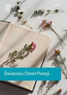 Poezja zatrzymuje dzień - 21 marca warto dać się porwać wersom